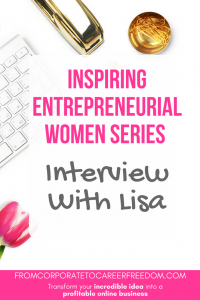 Meet Lisa, the first in my series of interviews with entrepreneurial women who have started up their own successful businesses. inspiring entrepreneurial women, girl boss, entrepreneur, motivation, tips, strategy