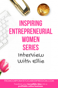 Meet Ellie, the second interviewee in our series on inspiring women entrepreneurs, female entrepreneurs, case studies, examples