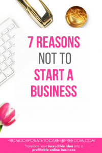 Can you relate to these 7 reasons not to start a business? Entrepreneur, startup, business, launch, strategy, motivation, inspiration