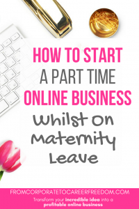 How to start a part time online business on maternity leave, include the top 5 types of businesses you should consider, entrepreneur, mompreneur, blogging, startups, website