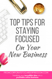 top tips for staying focused on your new business
