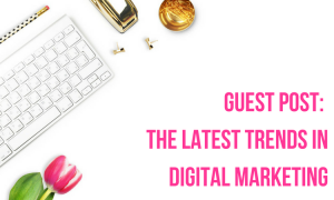 The latest trends in digital marketing. A guest post from anny, with some must-see predictions about what you should be focusing on in your business in the near future