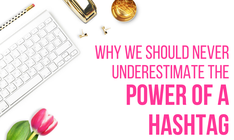 Why we should Never Underestimate the Power of a Hashtag